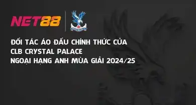 Net88 là đối tác áo đấu chính thức của CLB Crystal Palace tại Ngoại hạng Anh mùa giải 2024/25